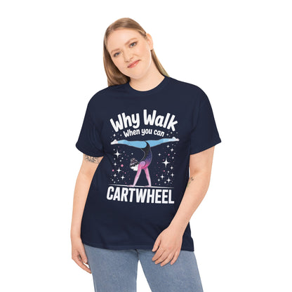 Why Walk When You can Cartwheel Gymnast Girls Gymnastics T-Shirt