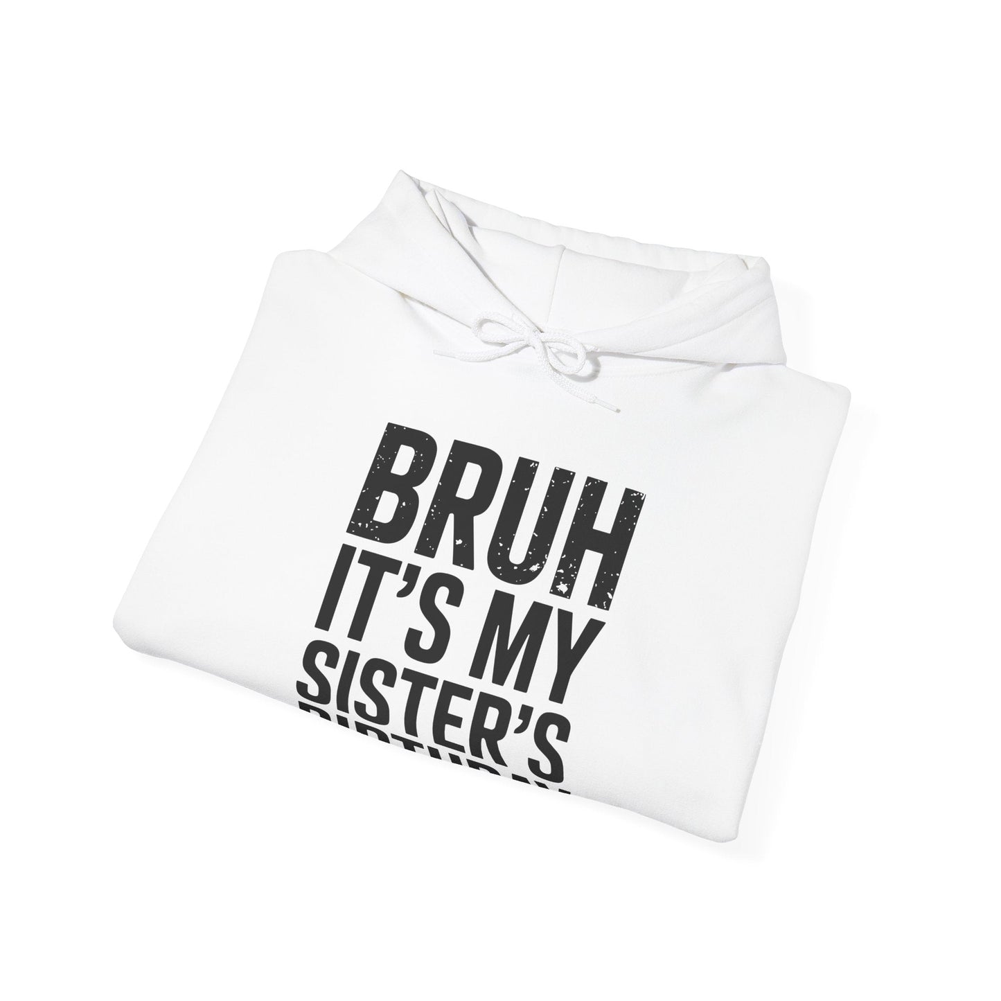 Bruh It's My Sister's Birthday Funny Bday Sarcastic Brother Hoodie