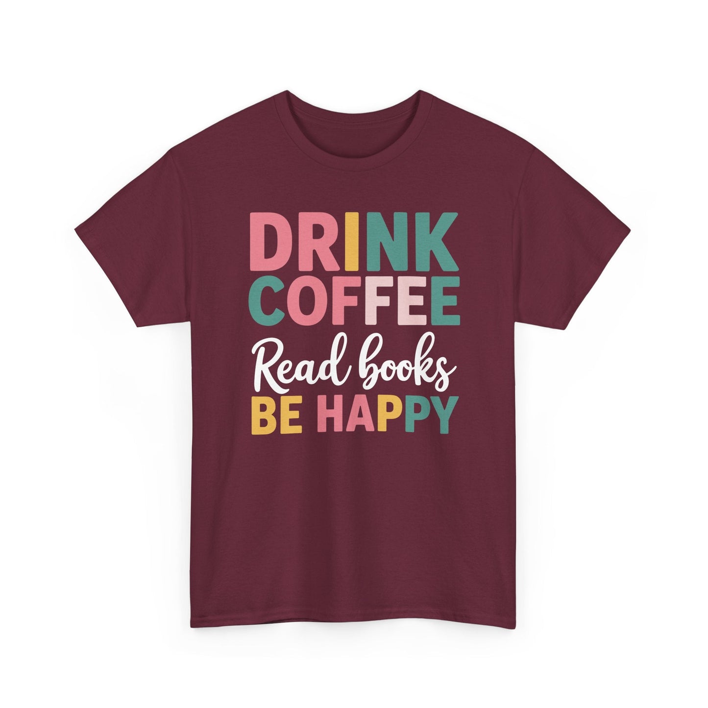 Drink Coffee Read Books Be Happy T-Shirt