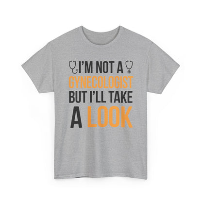 I'm Not A Gynecologist But I'll Take A Look Adult Humor T-shirt