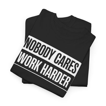 Nobody Cares Work Harder Fitness Workout Gym Gift T-Shirt