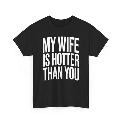 Funny My Wife Is Hotter Than You Sarcastic Saying T-Shirt
