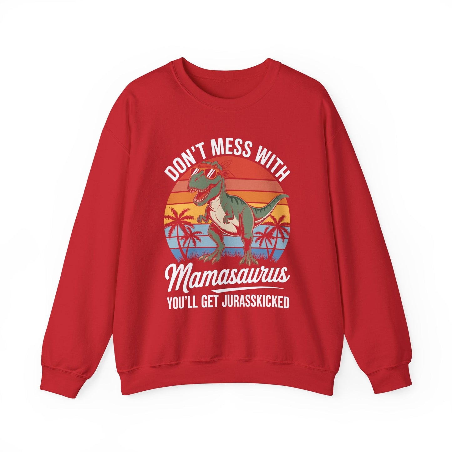 Dont Mess With Mamasaurus Youll Get Jurasskicked Mothers Day Sweatshirt