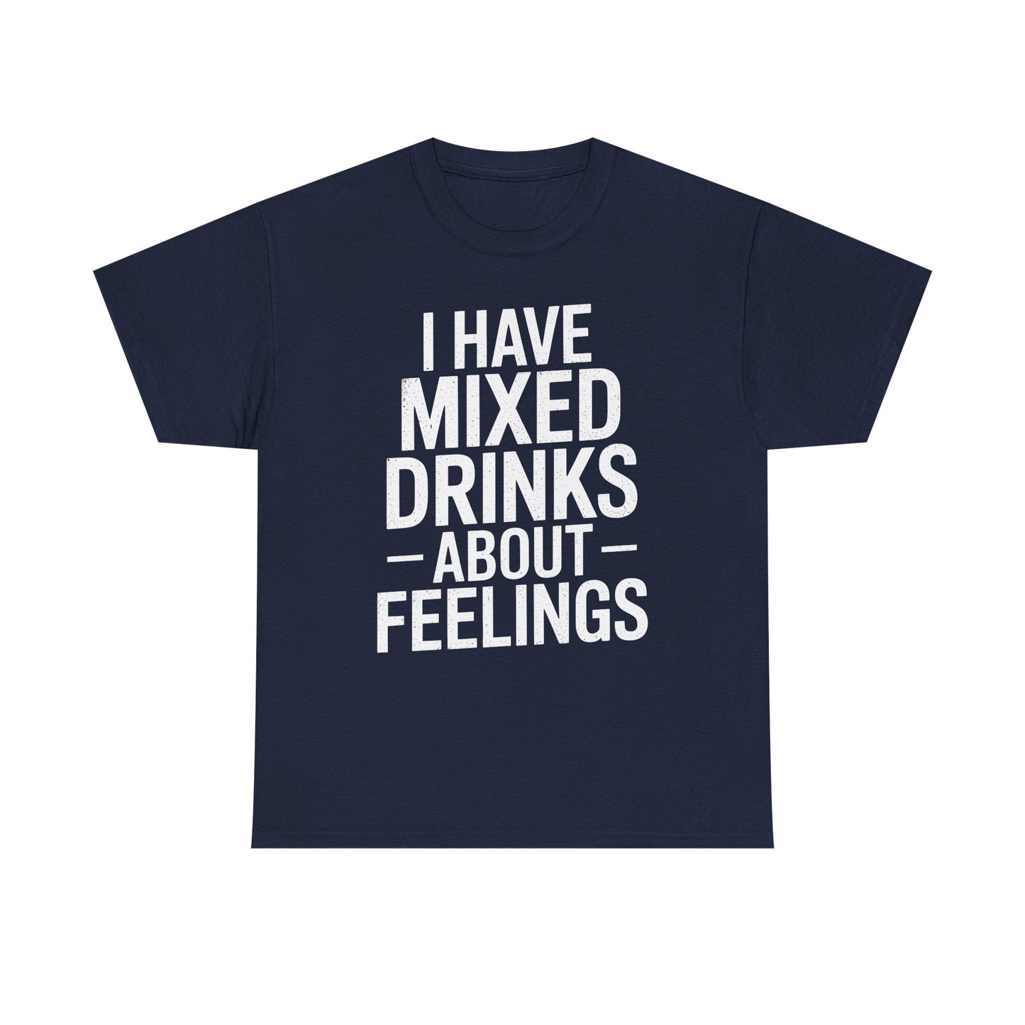 Funny Drinking I Have Mixed Drinks About Feelings T-Shirt