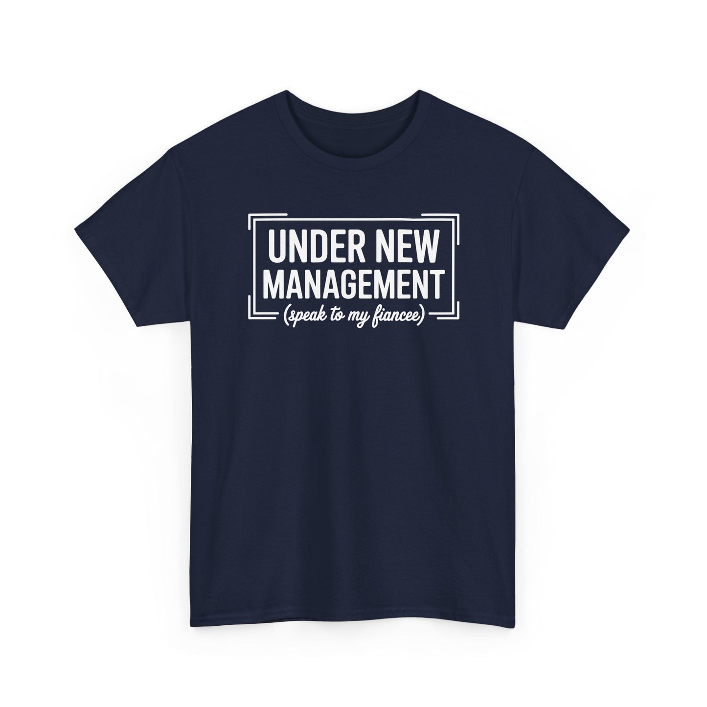 Under New Management Speak To My Fiancee New Husband Engaged T-Shirt