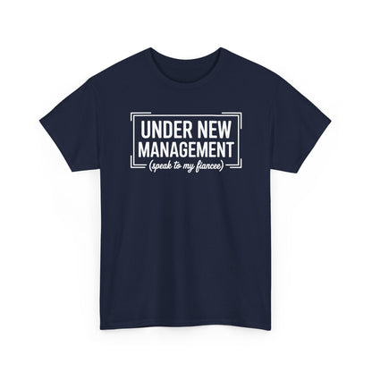 Under New Management Speak To My Fiancee New Husband Engaged T-Shirt