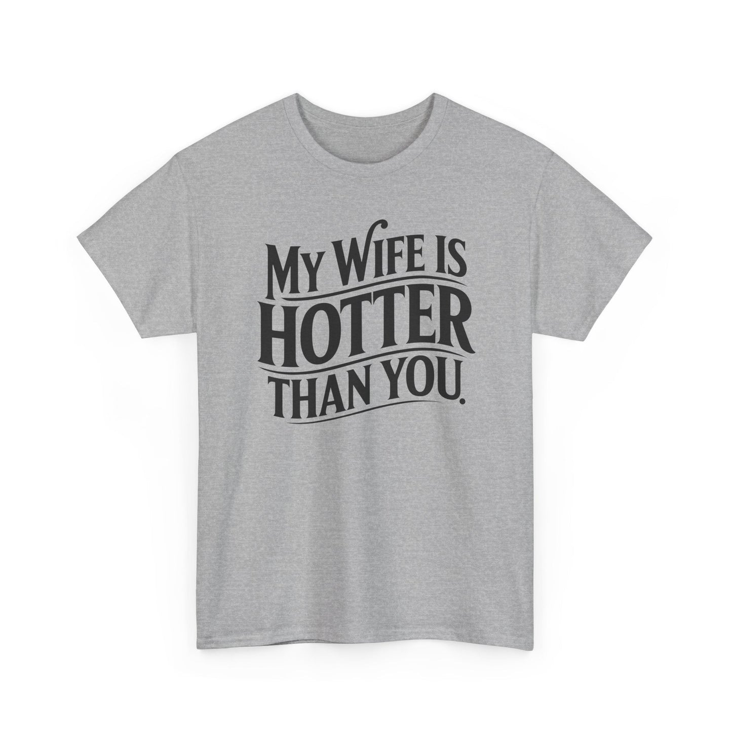 Funny My Wife Is Hotter Than You Sarcastic Saying T-Shirt