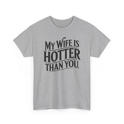 Funny My Wife Is Hotter Than You Sarcastic Saying T-Shirt