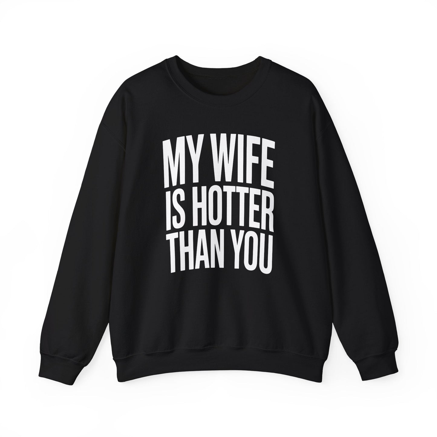 Funny My Wife Is Hotter Than You Sarcastic Saying Sweatshirt