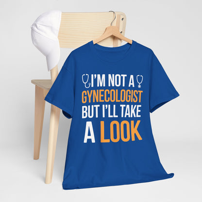I'm Not A Gynecologist But I'll Take A Look Adult Humor T-shirt