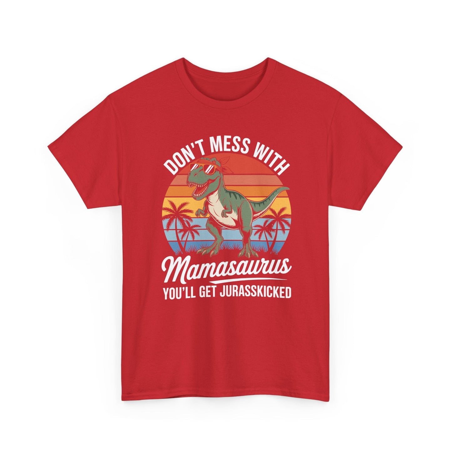 Dont Mess With Mamasaurus Youll Get Jurasskicked Mothers Day T-Shirt