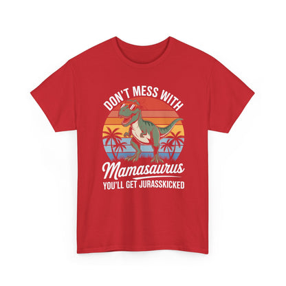 Dont Mess With Mamasaurus Youll Get Jurasskicked Mothers Day T-Shirt