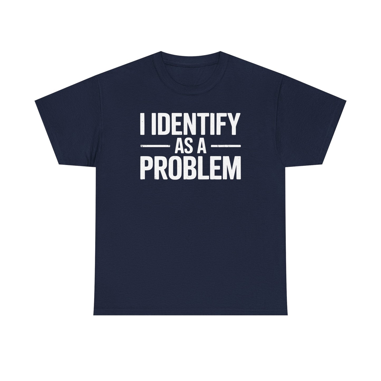 Funny I Identify As A Problem Sarcastic T-Shirt