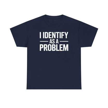 Funny I Identify As A Problem Sarcastic T-Shirt