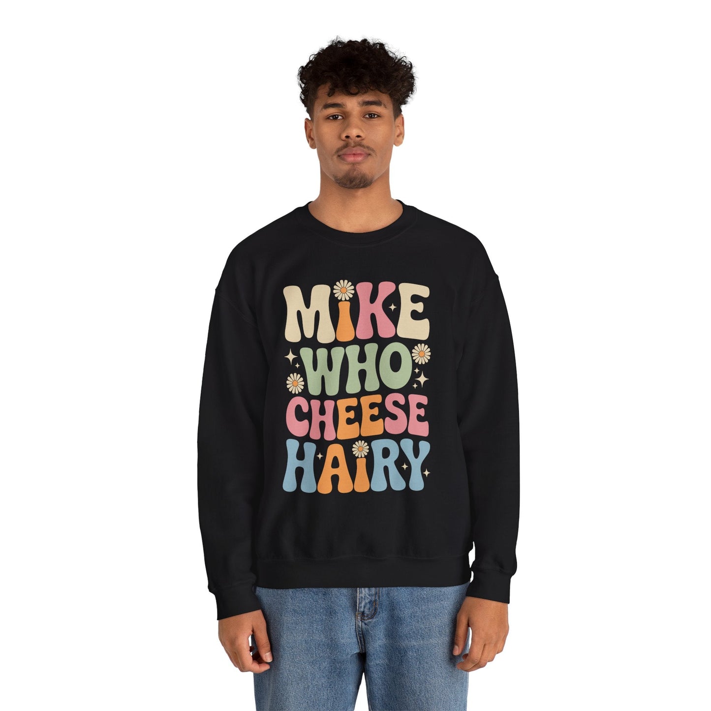 Funny Mike Who Cheese Hairy Sarcastic Meme Sweatshirt
