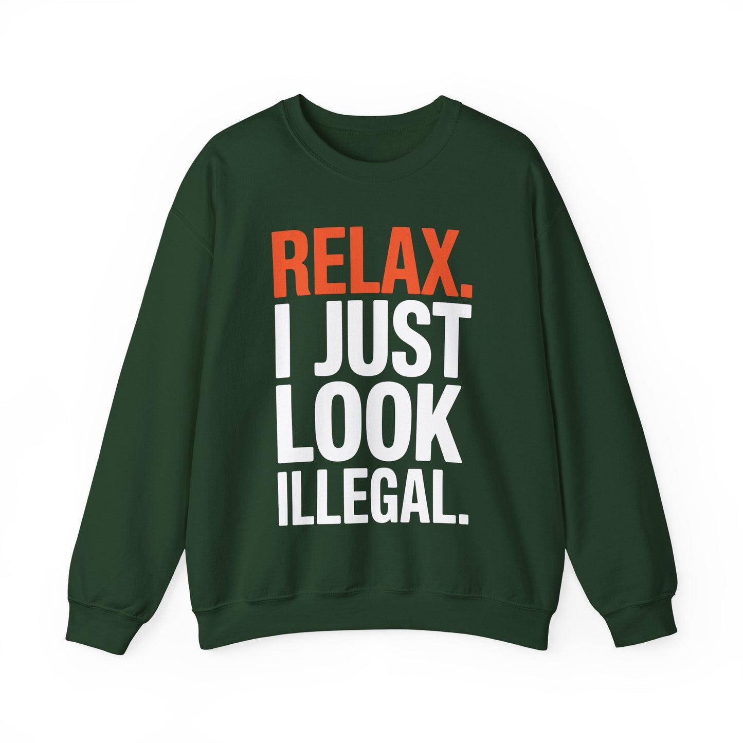 funny Relax, I Just Look Illegal sarcastic Sweatshirt