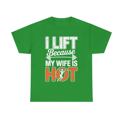 I lift because my wife is hot - powerlifter workout fitness T-Shirt