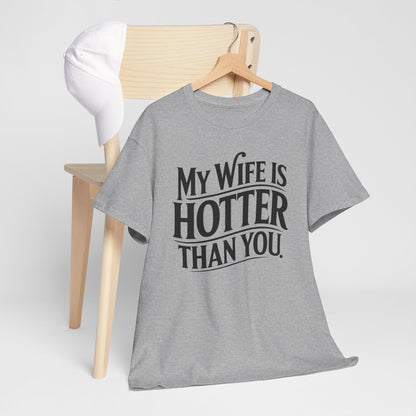 Funny My Wife Is Hotter Than You Sarcastic Saying T-Shirt