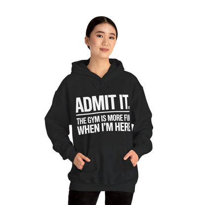 Funny Gym Hoodie Admit it the gym is more fun when I'm here Hoodie