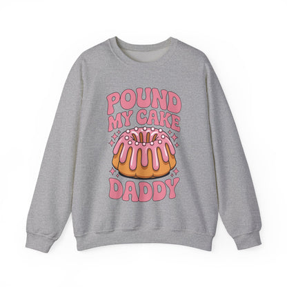 Inappropriate Pound My Cake Daddy Embarrassing Adult Humor Sweatshirt