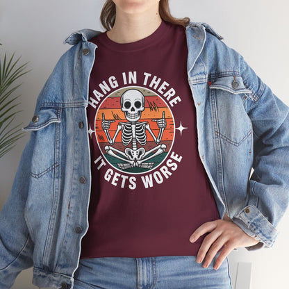 Hang In There It Gets Worse Sarcastic skeleton Flames T-Shirt