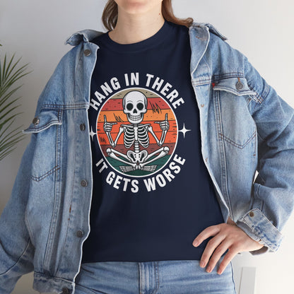 Hang In There It Gets Worse Sarcastic skeleton Flames T-Shirt