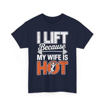 I lift because my wife is hot - powerlifter workout fitness T-Shirt