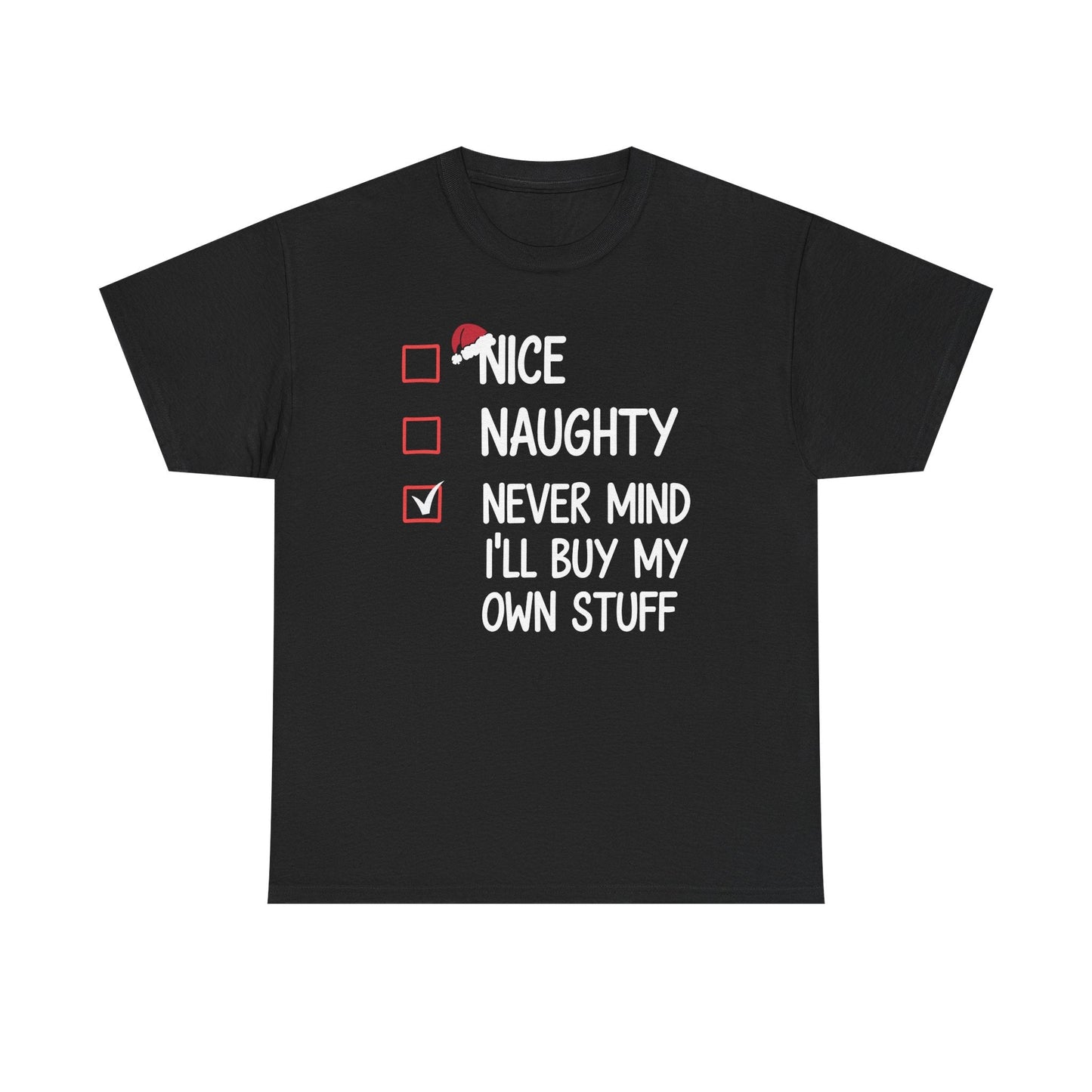 Nice Naughty Never Mind I'll Buy My Own Stuff Christmas List T-Shirt