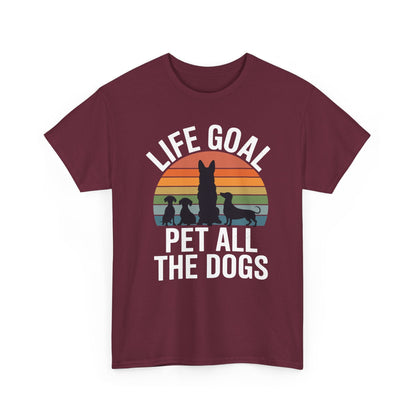 Life Goal Pet All The Dogs Funny Dog T-Shirt