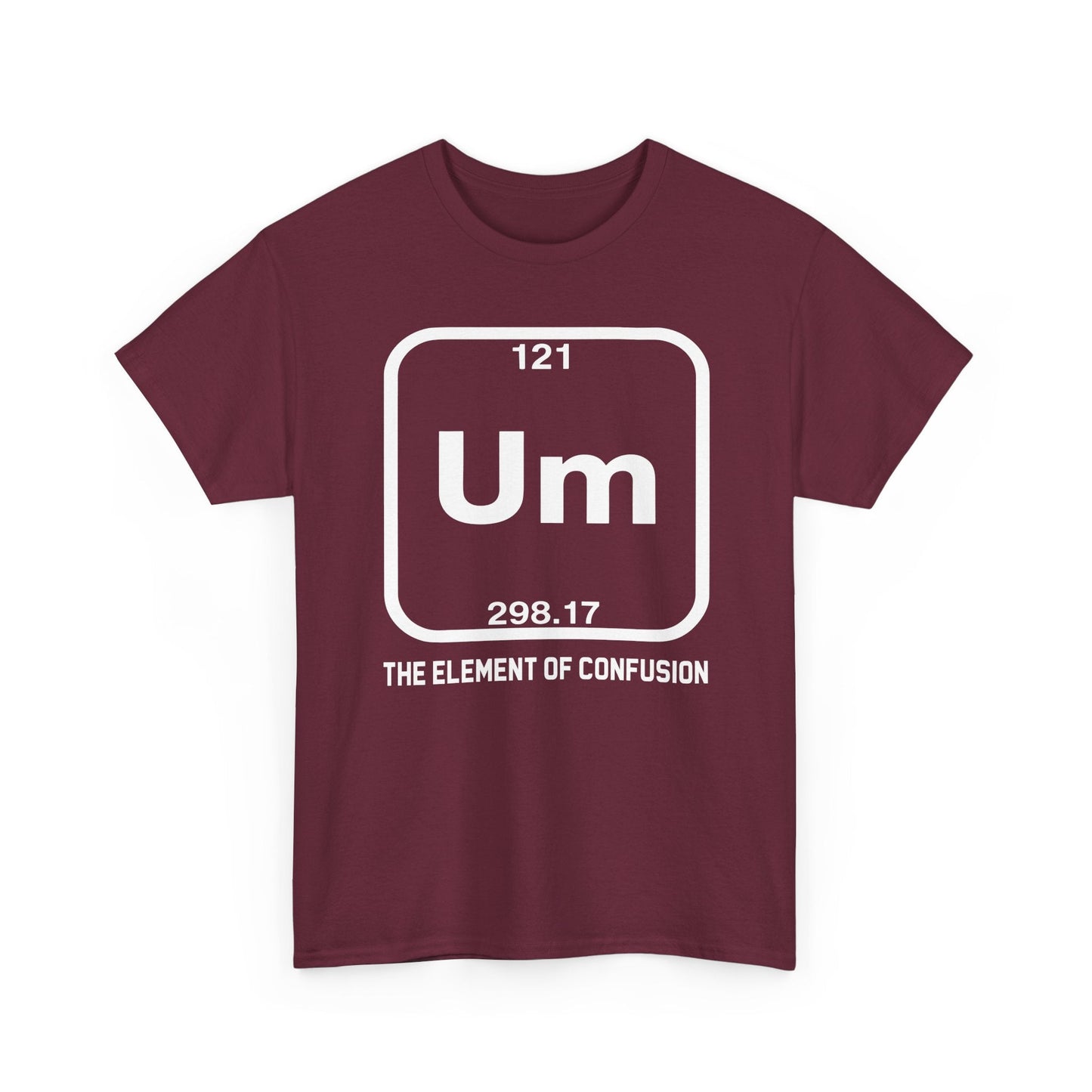 Um! Element Of Confusion Periodic Table Science T-Shirt