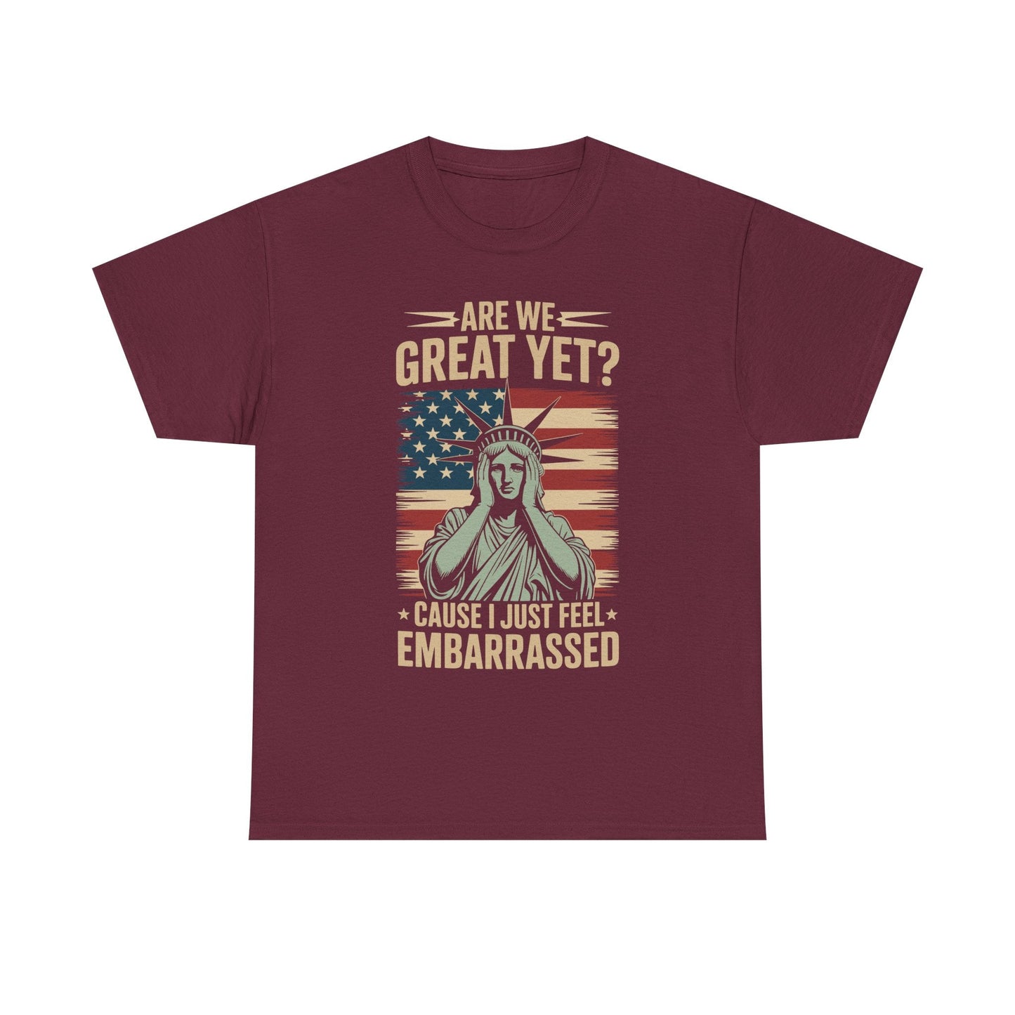 Are We Great Yet Cause I Just Feel Embarrassed Anti Trump T-Shirt