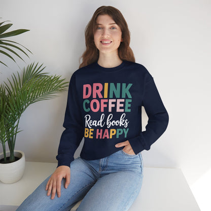Drink Coffee Read Books Be Happy Sweatshirt